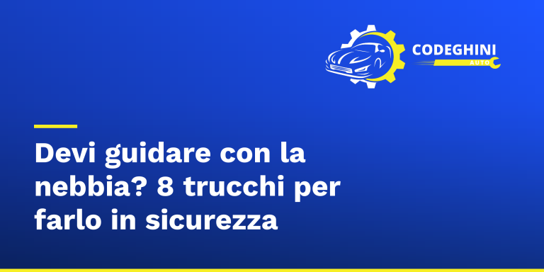 Devi guidare con la nebbia? 8 trucchi per farlo in sicurezza