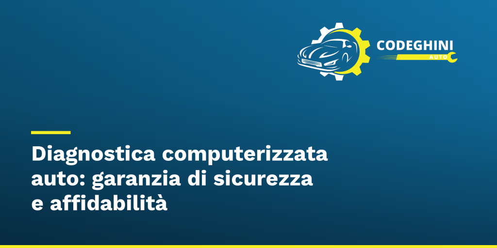 Diagnostica computerizzata auto: garanzia di sicurezza e affidabilità